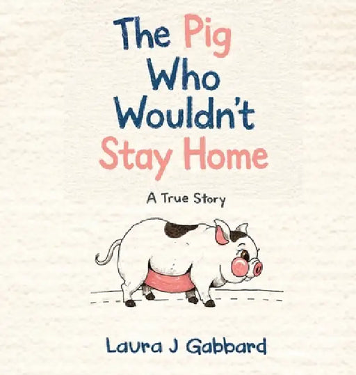 The Pig Who Wouldn't Stay Home by Laura J. Gabbard
