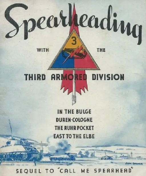 Spearheading With The Third Armored Division A World War II Unit History by History Delivered