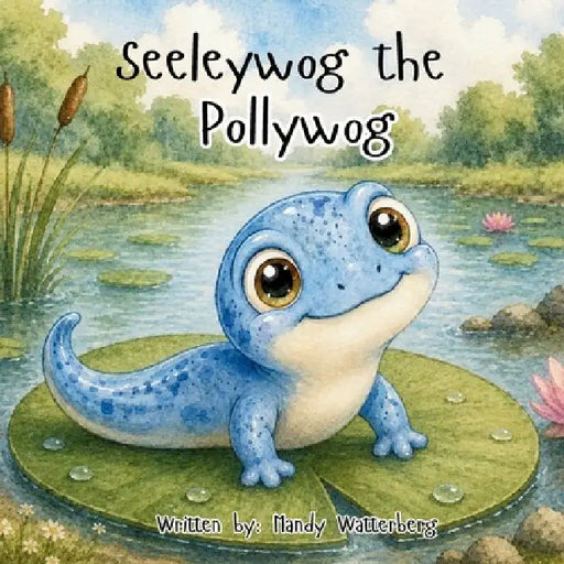 Seeleywog the Pollywog by Mandy Watterberg