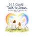 If I Could Talk To Jesus: A Child's Guide to The Lord's Prayer by Megan Stevens