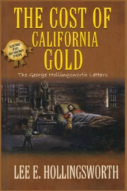 The Cost of California Gold: The George Hollingsworth Letters by Lee E. Hollingsworth