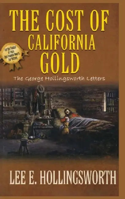 The Cost of California Gold: The George Hollingsworth Letters by Lee E. Hollingsworth