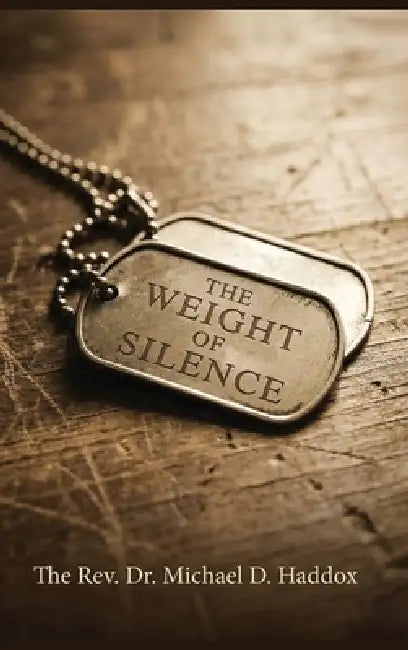 The Weight Of Silence by Michael D. Haddox