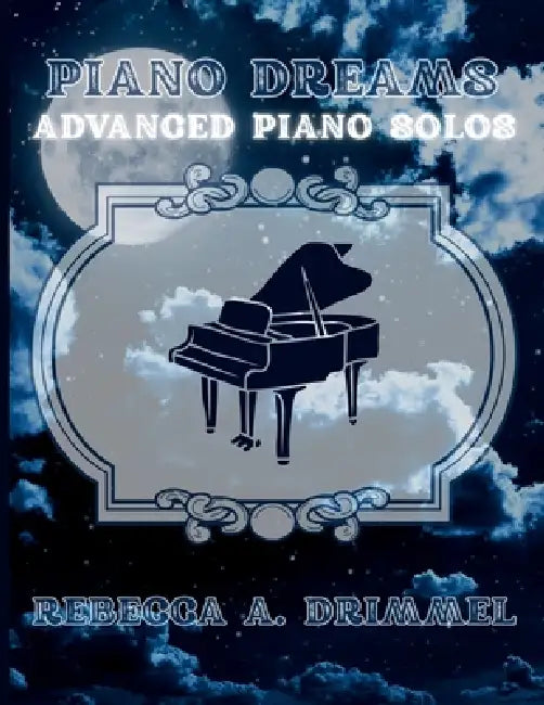 Piano Dreams: Advanced Piano Solos by Rebecca Drimmel
