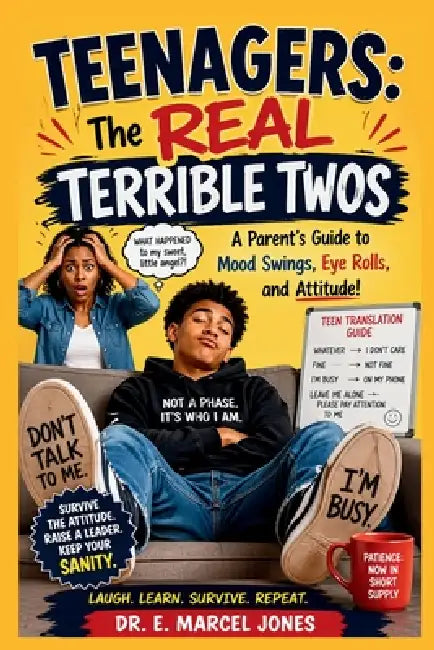 Teenagers: A Parent's Guide To Mood Swings, Eye Rolls, and Attitude by E. Marcel Jones, Verse One Enterprises