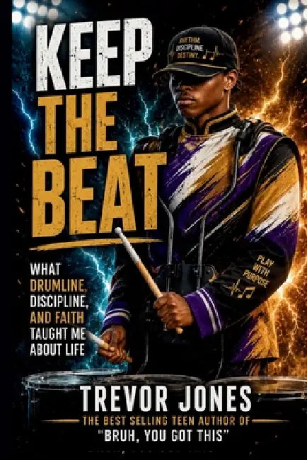 Keep The Beat: What Drumline, Discipline, and Faith Taught Me About Life by E. Marcel Jones, Trevor Jones