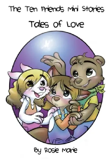 The Ten Friends Mini Stories: Tales of Love by Rosie Marie, Rosie Marie