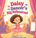 Daisy the Dancer's Big Rehearsal by Arica Marshall