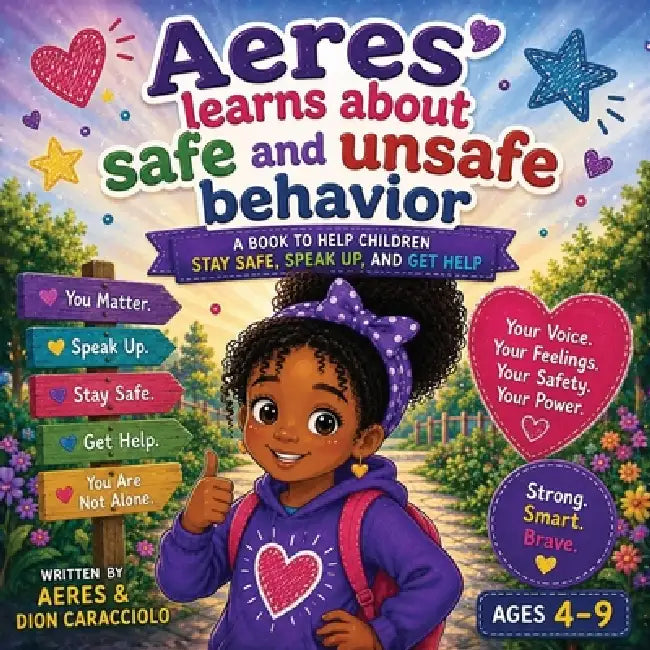 Aeres learns about Safe and Unsafe Behavior: A Book to Help Children Stay Safe, Speak Up, and get Help by Dion Darren Caracciolo, Aeres Sofia Caracciolo, Jaiden Xavier Caracciolo