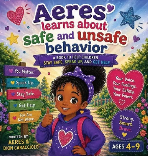 Aeres learns about Safe and Unsafe Behavior: A Book to Help Children Stay Safe, Speak Up, and get Help by Dion Darren Caracciolo, Aeres Sofia Caracciolo, Jaiden Xavier Caracciolo