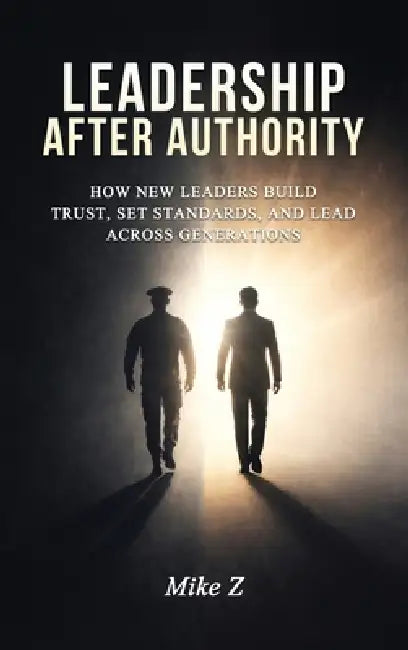 Leadership After Authority by Mike Z