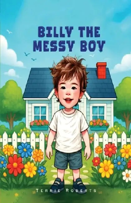 Billy The Messy Boy by Terrie Roberts