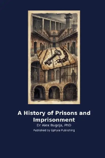 A History of Prisons and Imprisonment by Alex Bugeja
