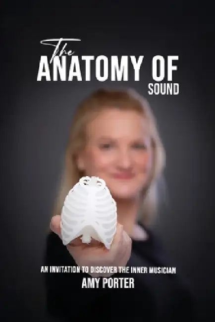 The Anatomy of Sound: An Invitation to Discover the Inner Musician by Amy Porter