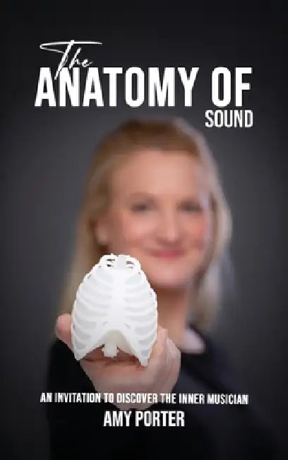 The Anatomy of Sound: An Invitation to Discover the Inner Musician by Amy Porter