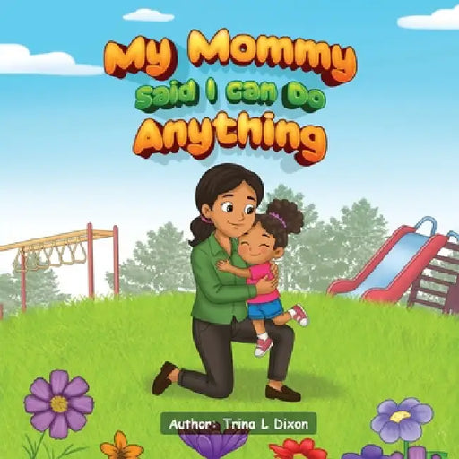 My Mommy Said I Can Do Anything by Trina L. Dixon