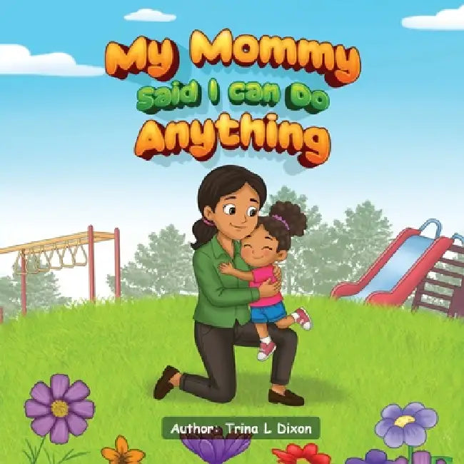 My Mommy Said I Can Do Anything by Trina L. Dixon