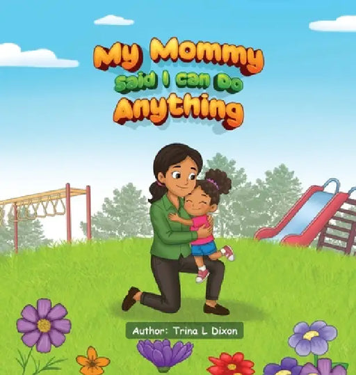 My Mommy Said I Can Do Anything by Trina L. Dixon