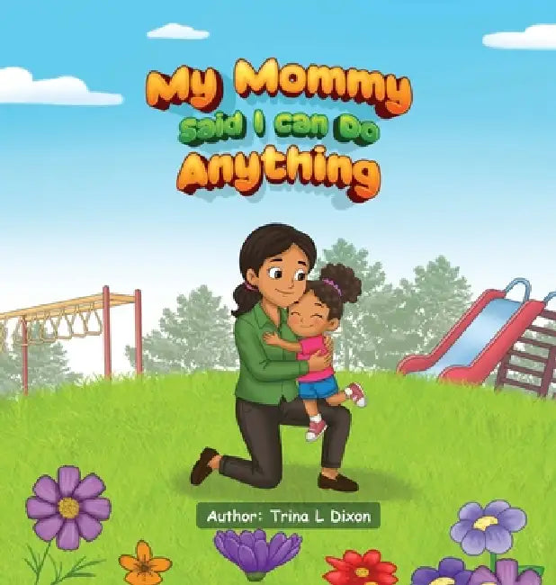 My Mommy Said I Can Do Anything by Trina L. Dixon