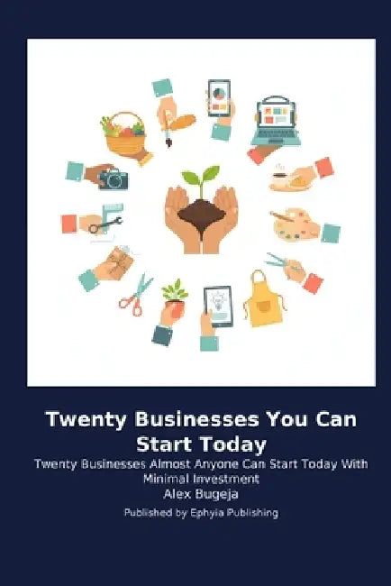Twenty Businesses You Can Start Today by Alex Bugeja