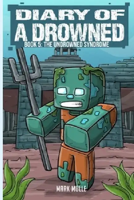 Diary of a Drowned Book 5: The Undrowned Syndrome by Mark Mulle