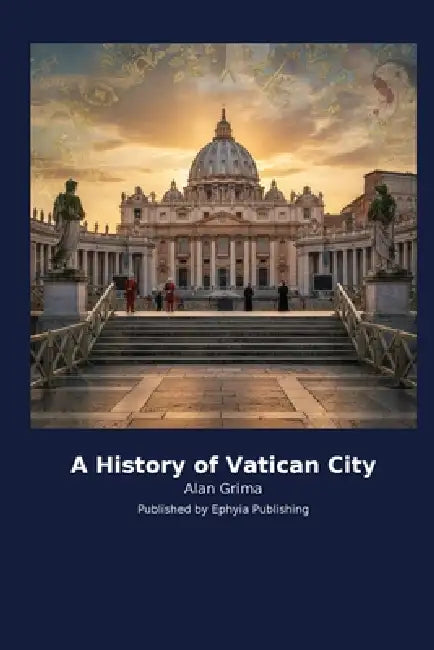 A History of Vatican City by Alan Grima