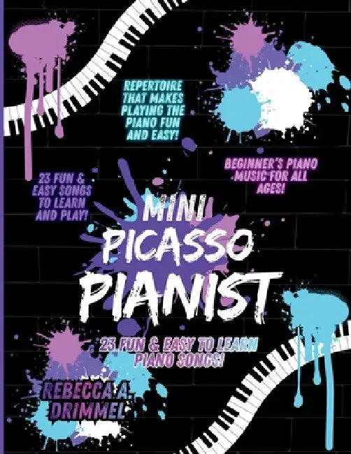 Mini Picasso Pianist: 23 Fun & Easy to Learn Piano Songs! by Rebecca Drimmel