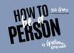 How to Be a Person: 100 Gems on Living a Good Life by Grimaudo