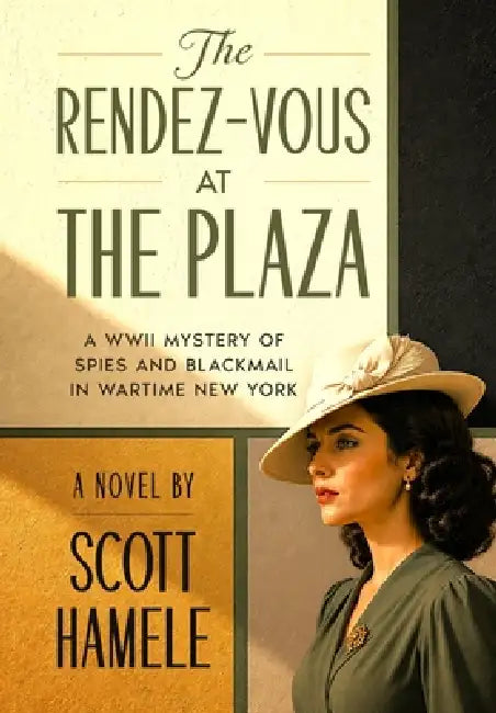 The Rendez-Vous at The Plaza: A WWII Mystery of Spies and Blackmail in Wartime New York by Scott Hamele, Scott Hamele