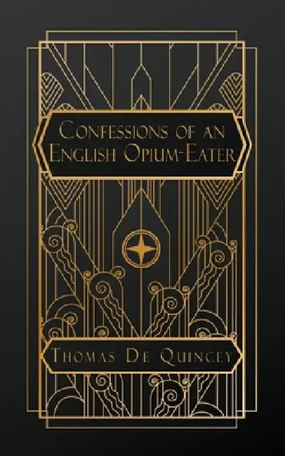 Confessions of an English Opium-Eater by Thomas de Quincey