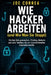 Wie Hacker Arbeiten (und Wie Man Sie Stoppt): Häufige Betrugsmaschen, Phishing, Malware und reale Taktiken, die von Cyberkriminellen eingesetzt werden by Joe Correa
