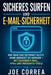 Sicheres Surfen und E-Mail-Sicherheit: Wie Man Das Internet Nutzt, Ohne Gehackt Zu Werden - Mit Sicherer E-Mail, VPNs und Inkognito-Tools by Joe Correa