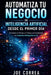 Automatiza Tu Negocio de Inteligencia Artificial Desde el Primer Día: Reemplaza el Tiempo, el Trabajo y la Complejidad con Sistemas Inteligentes de IA by Joe Correa
