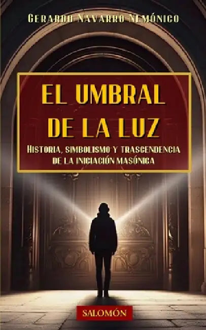 El umbral de la luz: Una guía iniciática para el masón y el profano by Gerardo Navarro Nemónico