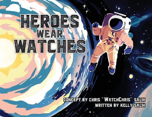 Heroes Wear Watches by Chris Watchchris Salih, Kelly Salih