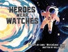 Heroes Wear Watches by Chris Watchchris Salih, Kelly Salih