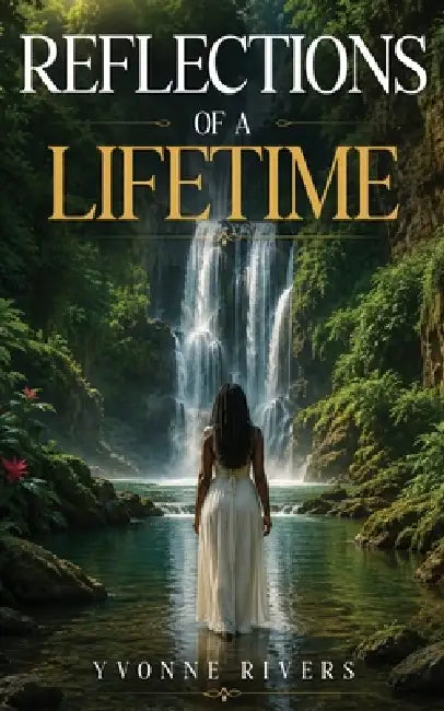 Reflections Of A Lifetime by Yvonne Rivers