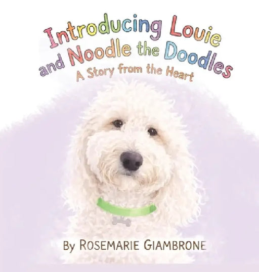 Introducing Louie and Noodle the Doodles A Story from the Heart by Rosemarie Giambrone