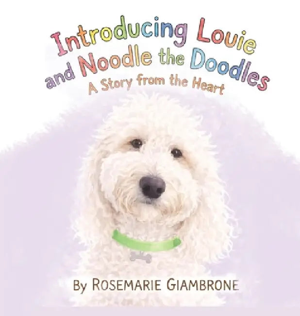 Introducing Louie and Noodle the Doodles A Story from the Heart by Rosemarie Giambrone