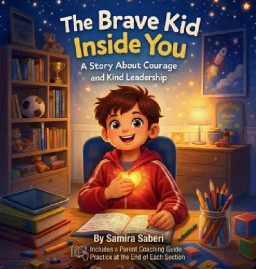 The Brave Kid Inside You: A Story About Courage and Kind Leadership by Samira Saberi