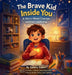 The Brave Kid Inside You: A Story About Courage and Kind Leadership by Samira Saberi