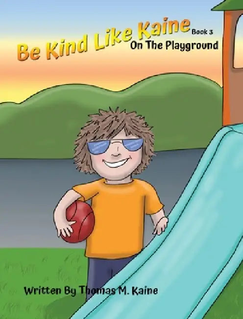 Be Kind Like Kaine: On The Playground by Thomas M. Kaine, Debbie Hefke