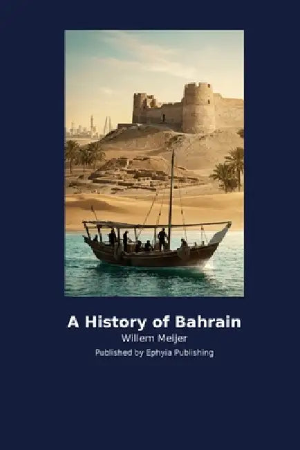 A History of Bahrain by Willem Meijer