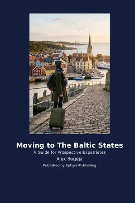 Moving to The Baltic States: A Guide for Prospective Expatriates by Alex Bugeja
