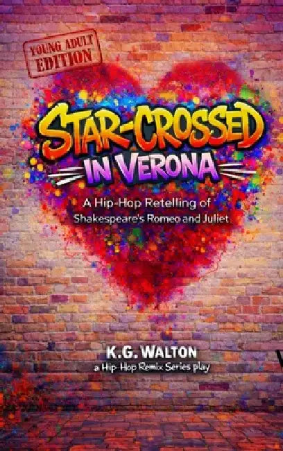 Star-Crossed in Verona: A Hip-Hop Retelling of Shakespeare's Romeo and Juliet by K. G. Walton