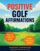 Positive Golf Affirmations by Pancho Thornton