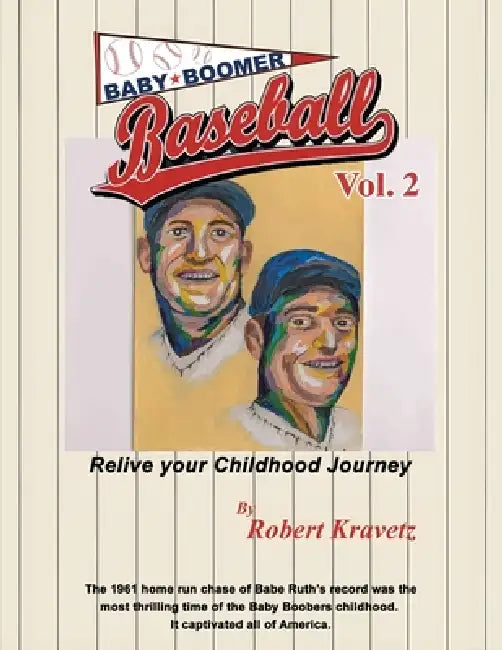 Baby Boomer Baseball Volume II: Relive Your Childhood Journey by Robert Kravetz