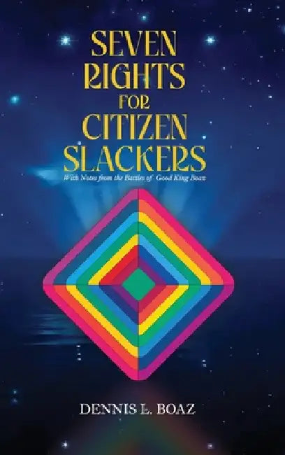 Seven Rights for Citizen Slackers by Dennis Boaz