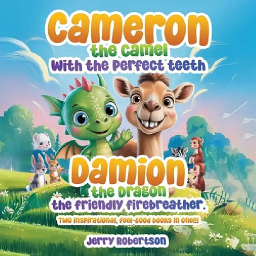 Cameron the Camel with the Perfect Teeth Damion the Dragon, The Friendly Firebreather by Jerry Robertson
