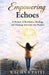 Empowering Echoes by Rachna P. Patel